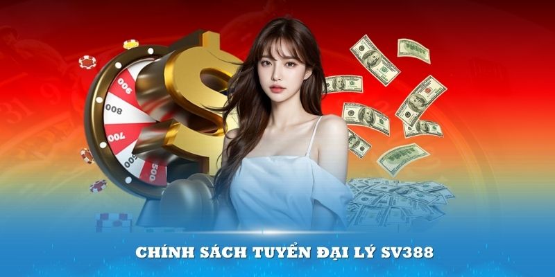 Chính sách tuyển đại lý SV388